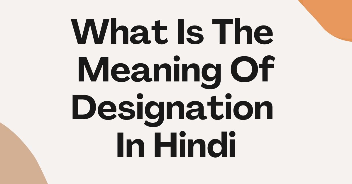What Is The Meaning Of Designation In Hindi