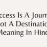 Success Is A Journey Not A Destination Meaning In Hindi