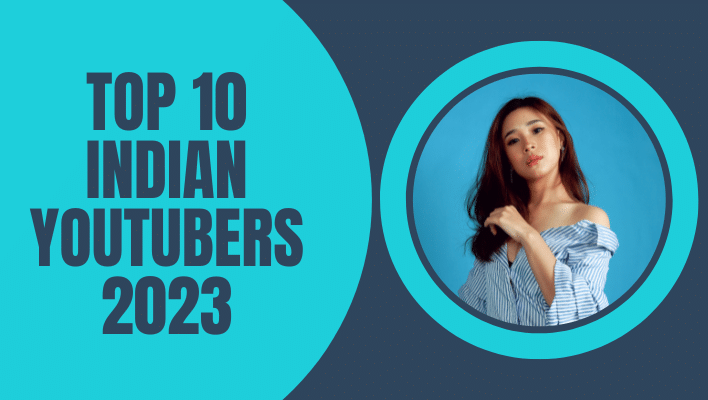 Top 10 Indian Youtubers 2023 :भारत के 10 सबसे लोकप्रिय Youtubers